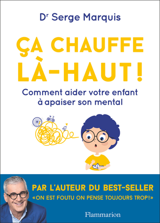 Ça chauffe là-haut ! - Comment aider votre enfant à apaiser son mental
