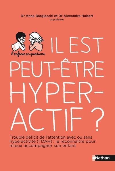 Il est peut-être hyperactif ? TDAH - Troubles de déficit de l'attention avec ou sans hyperactivité : les reconnaître pour mieux accompagner son enfant