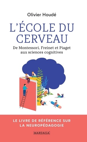L'école du cerveau - De Montessori, Freinet et Piaget aux sciences cognitives
