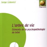L'arbre de vie - Eléments de la psychopathologie du bébé