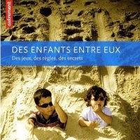 Des enfants entre eux - Des jeux, des règles, des secrets