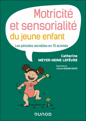 Motricité et sensorialité du jeune enfant - Les périodes sensibles en 70 activités
